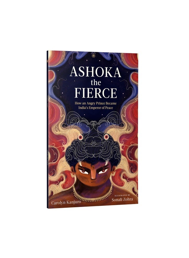 Ashoka the Fierce: How an Angry Prince Became India's Emperor of Peace | A Beautifully Illustrated Story of Kindness, Leadership, and Self-Reflection | Book for 4+